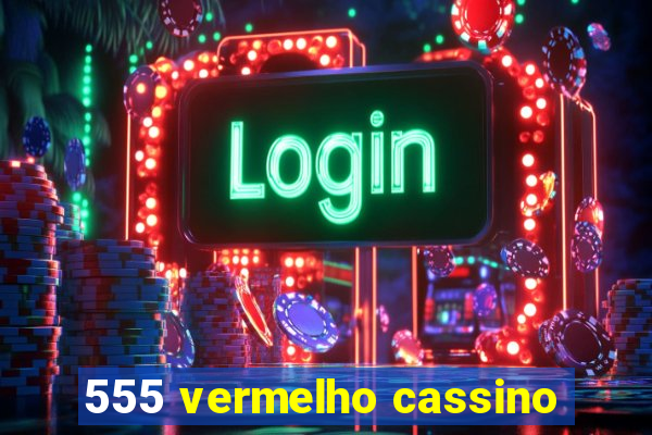 555 vermelho cassino
